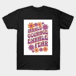 Inhale Courage - Exhale Fear T-Shirt